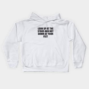 Look up at the stars and not down at your feet Kids Hoodie